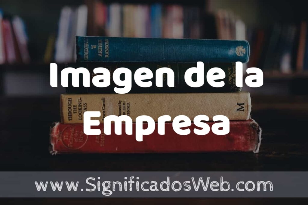 Concepto de Imagen de la Empresa ▶️¿Que es? Definición y Significado