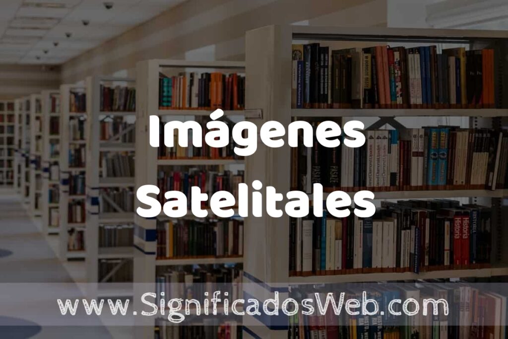 Concepto de Imágenes Satelitales ✔️ Significado y Definición