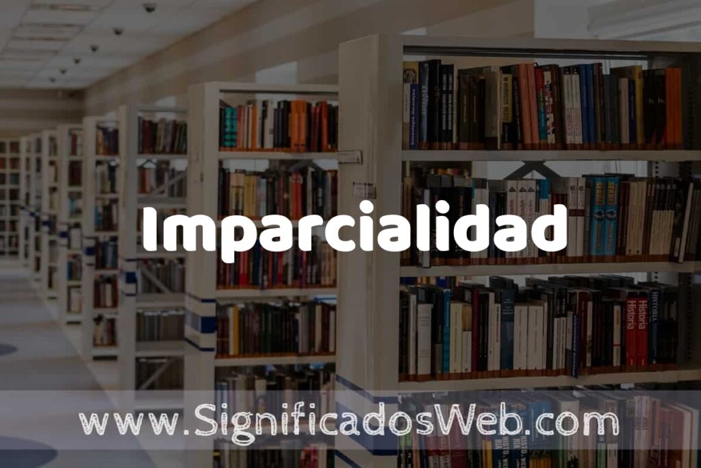 Concepto de Imparcialidad ✔️ Significado y Definición