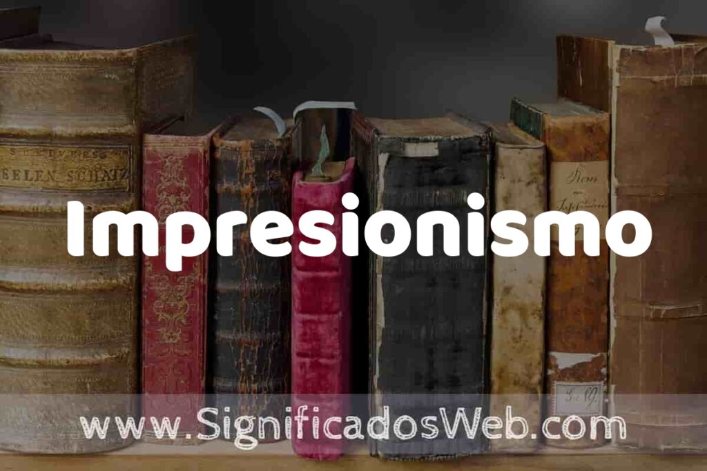 Definición de Impresionismo: Que es, 5 Ejemplos, Tipos y Para que Sirve + Sinónimo y Significado