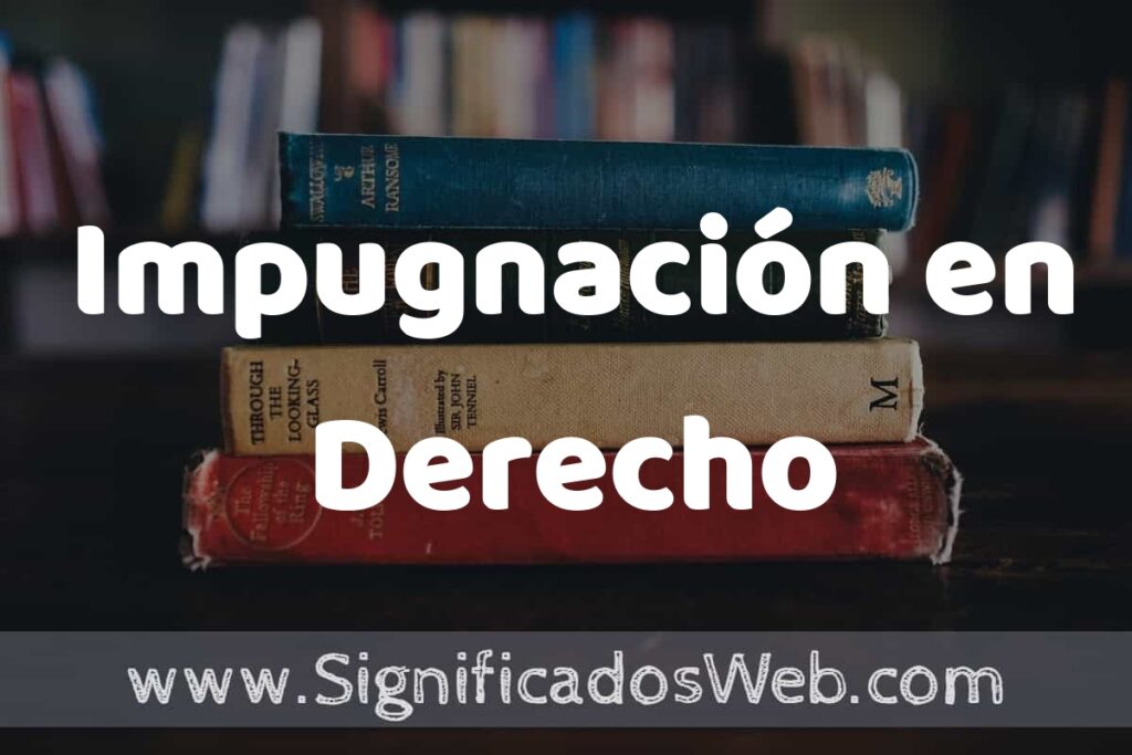 Concepto de Impugnación en Derecho ▶️¿Que es? Definición y Significado