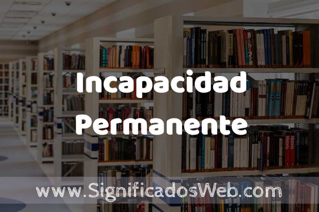 Concepto de Incapacidad Permanente ✔️ Significado y Definición