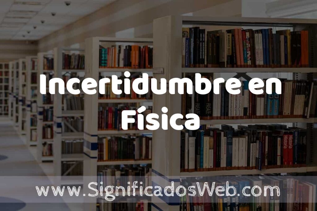 Concepto de Incertidumbre en Física ✔️ Significado y Definición