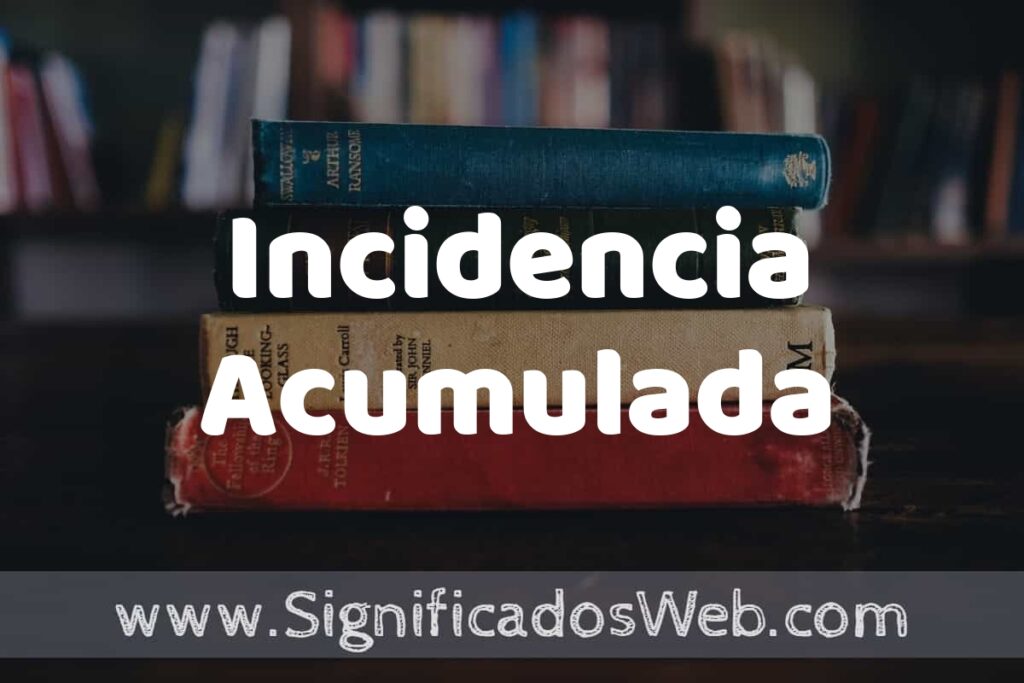 Concepto de Incidencia Acumulada ▶️¿Que es? Definición y Significado