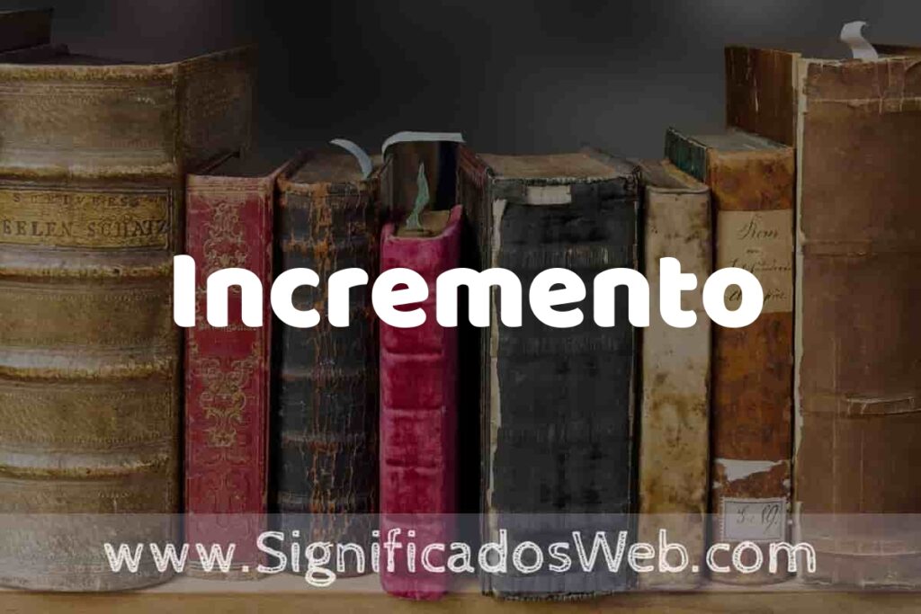 Definición de Incremento: Que es, 5 Ejemplos, Tipos y Para que Sirve + Sinónimo y Significado