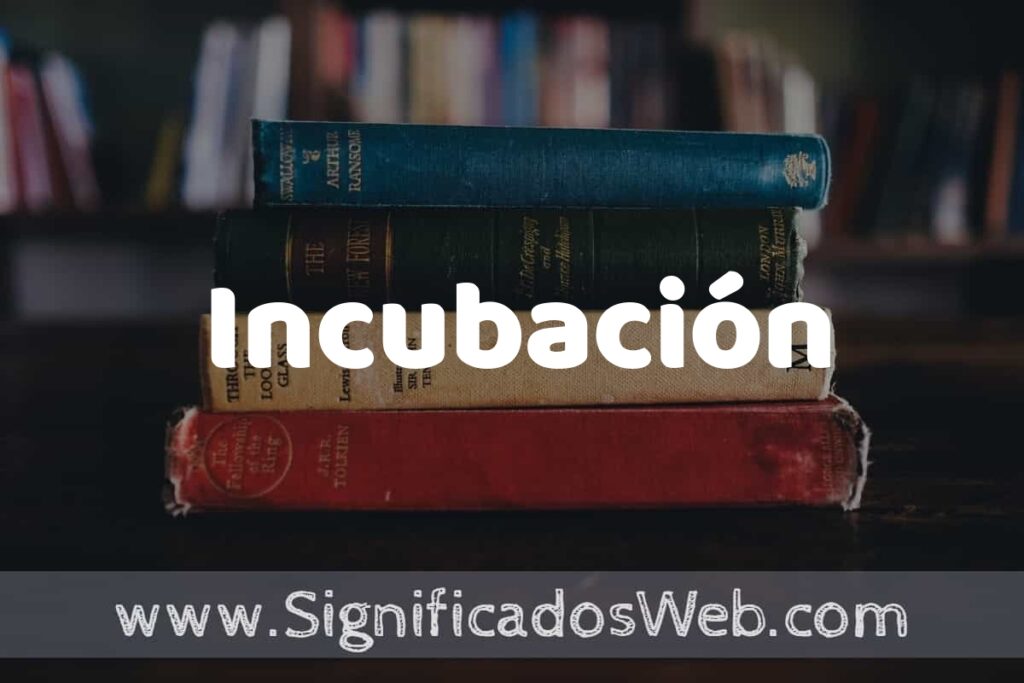 Concepto de Incubación ▶️¿Que es? Definición y Significado