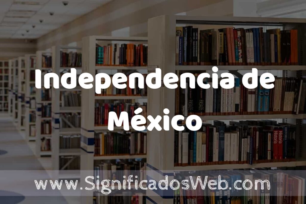 Concepto de Independencia de México ✔️ Significado y Definición