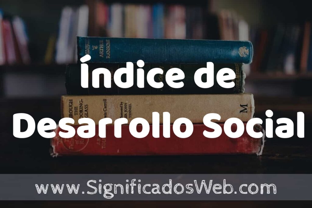 Concepto de Índice de Desarrollo Social ▶️¿Que es? Definición y Significado