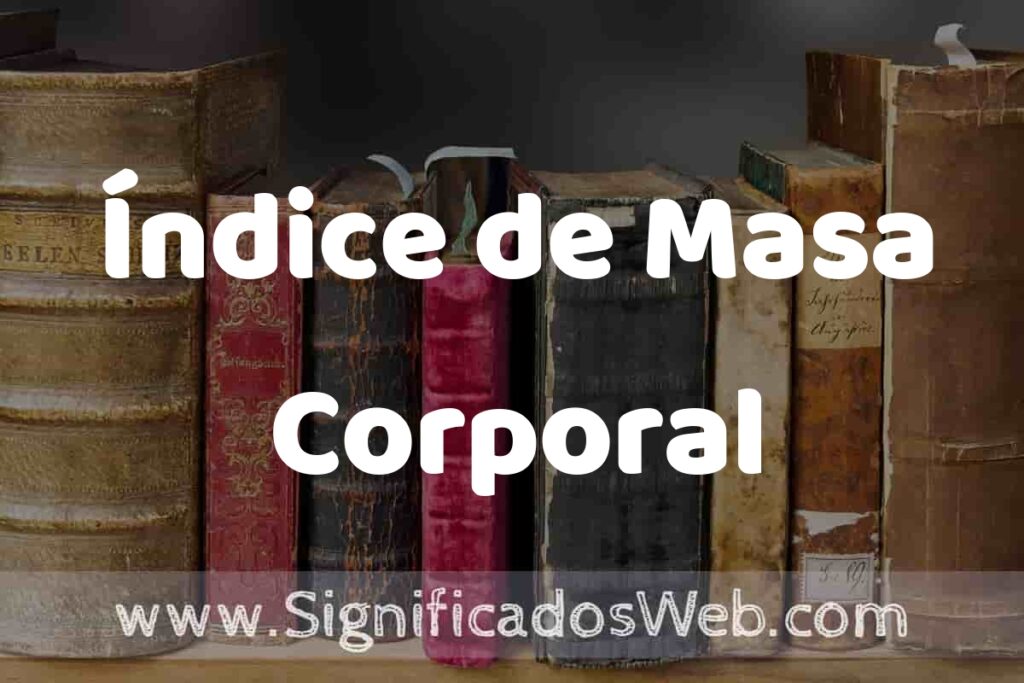 Definición de Índice de Masa Corporal: Que es, 5 Ejemplos, Tipos y Para que Sirve + Sinónimo y Significado