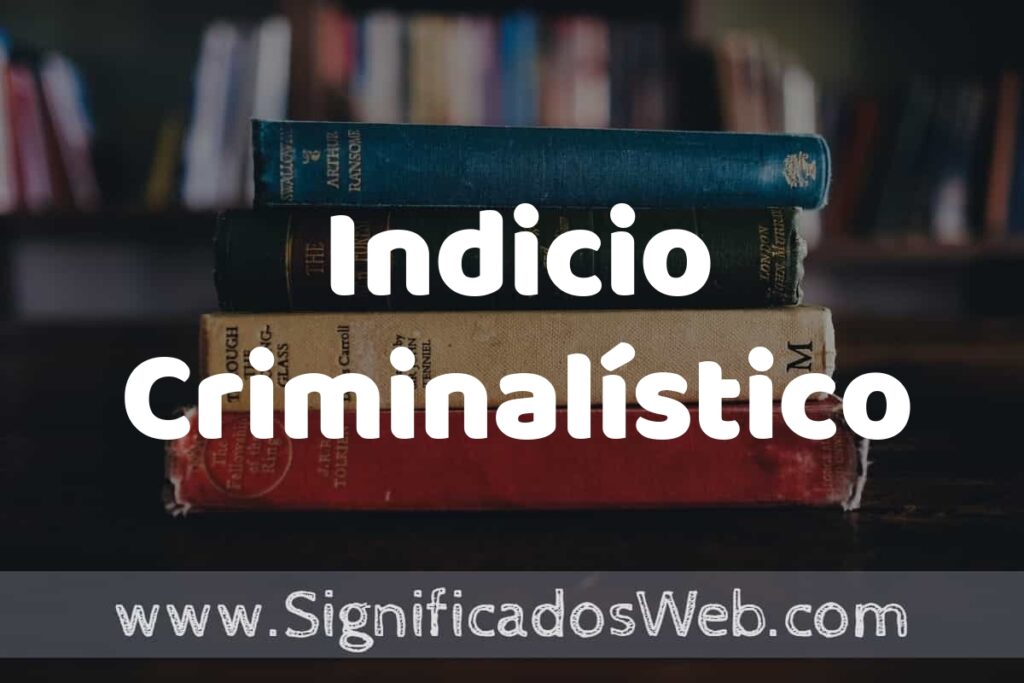 Concepto de Indicio Criminalístico ▶️¿Que es? Definición y Significado