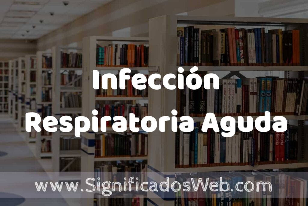 Concepto de Infección Respiratoria Aguda ✔️ Significado y Definición