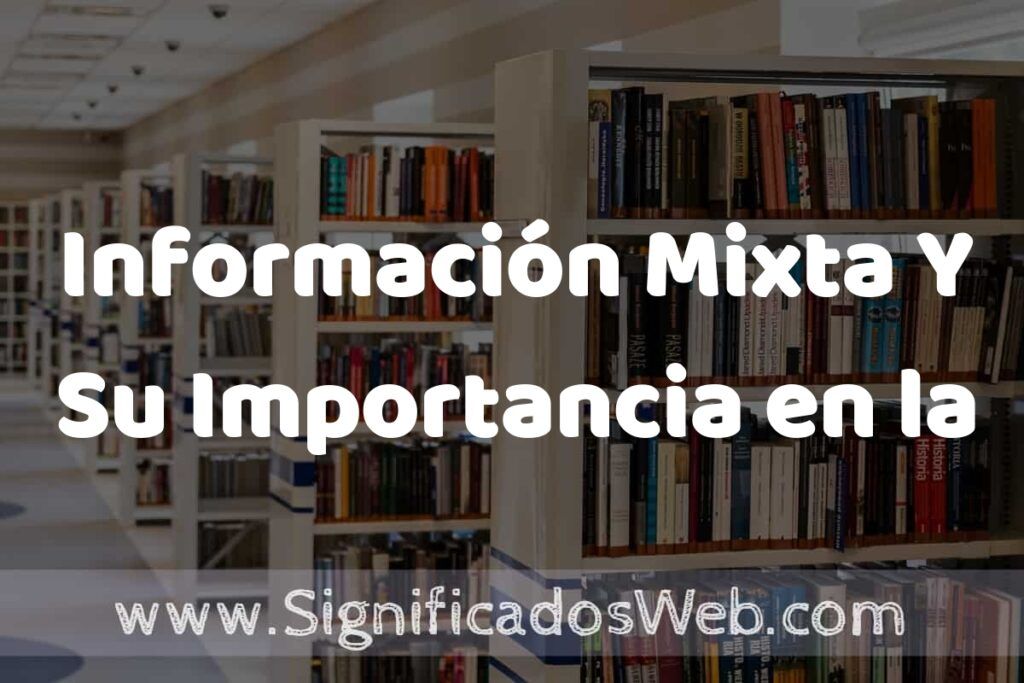 Concepto de Información Mixta Y Su Importancia en la Comunicación Y la Tecnología ✔️ Significado y Definición
