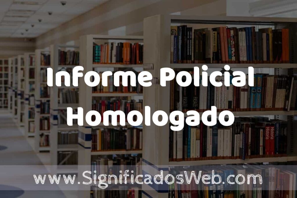 Concepto de Informe Policial Homologado ✔️ Significado y Definición
