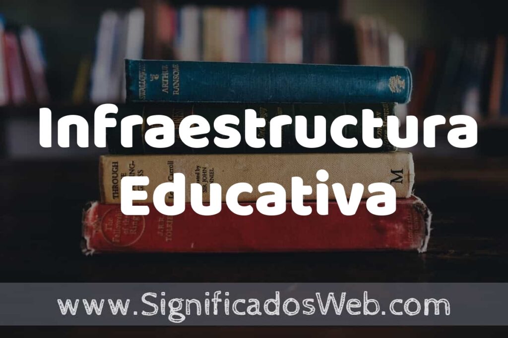 Concepto de Infraestructura Educativa ▶️¿Que es? Definición y Significado