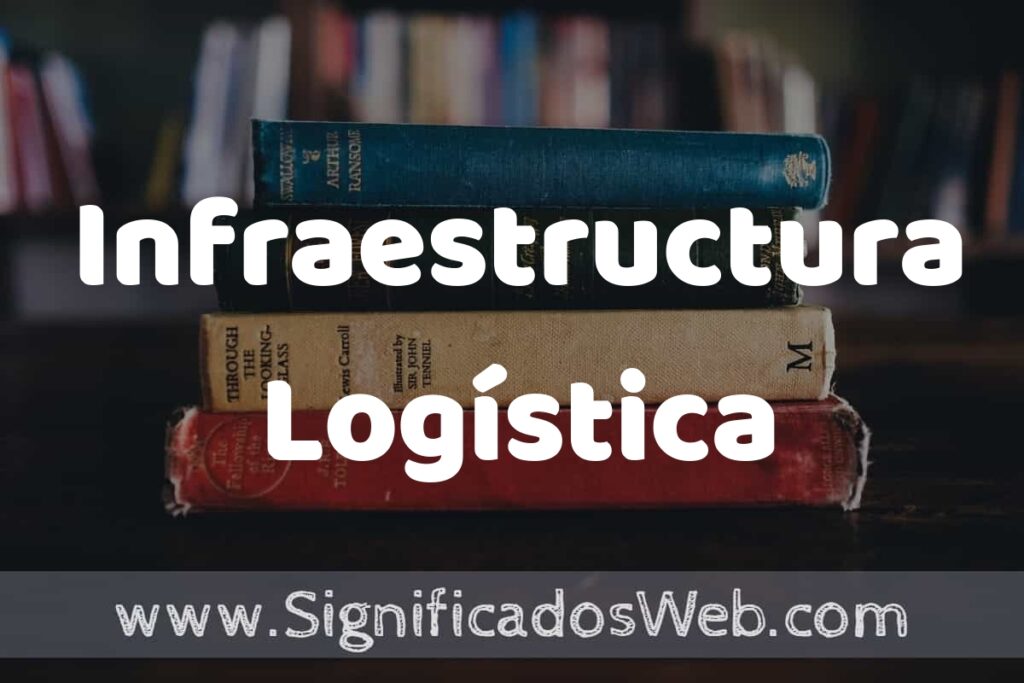 Concepto de Infraestructura Logística ▶️¿Que es? Definición y Significado