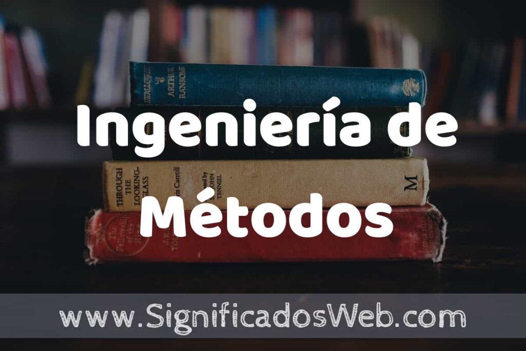 Concepto de Ingeniería de Métodos ▶️¿Que es? Definición y Significado
