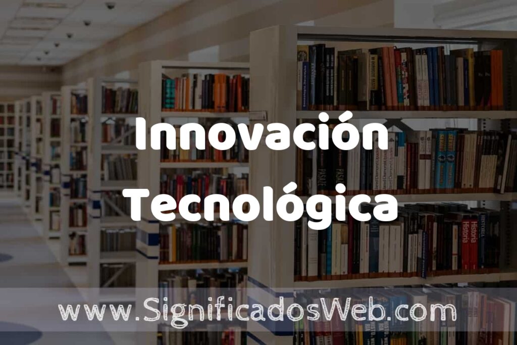 Concepto de Innovación Tecnológica ✔️ Significado y Definición
