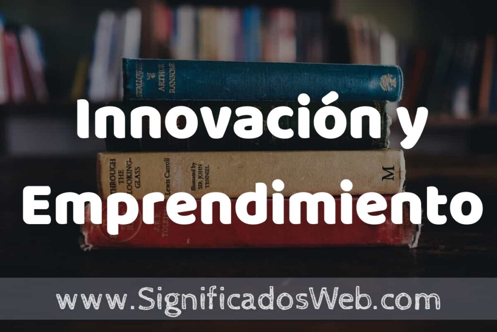 Concepto de Innovación y Emprendimiento ▶️¿Que es? Definición y Significado
