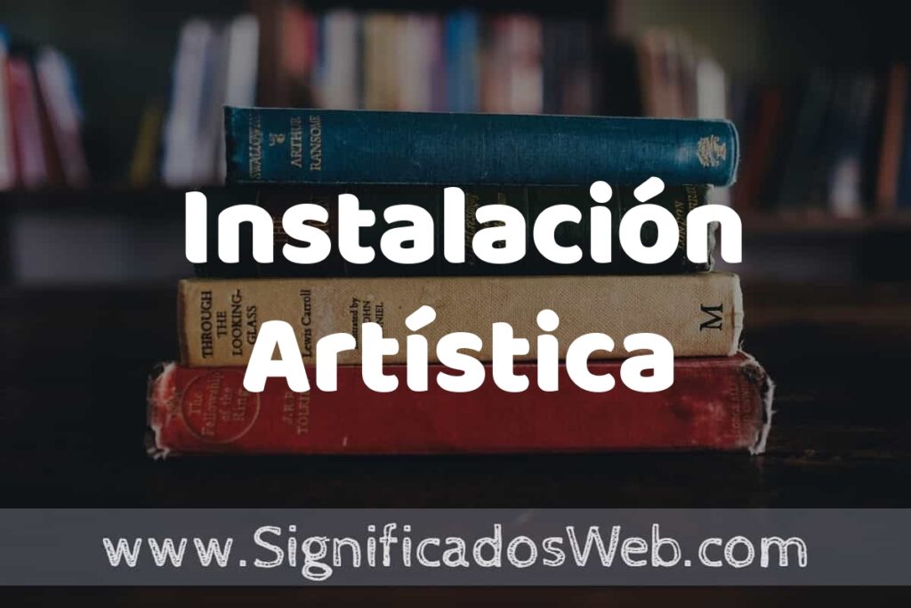 Concepto de Instalación Artística ▶️¿Que es? Definición y Significado
