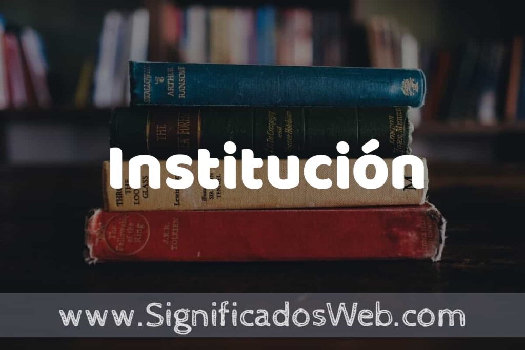 Concepto de Institución ▶️¿Que es? Definición y Significado