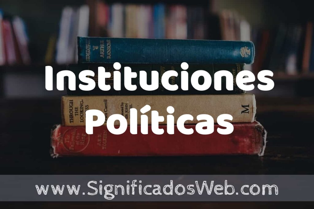 Concepto de Instituciones Políticas ▶️¿Que es? Definición y Significado