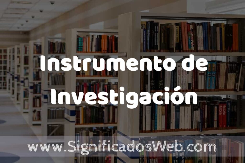 Concepto de Instrumento de Investigación ✔️ Significado y Definición