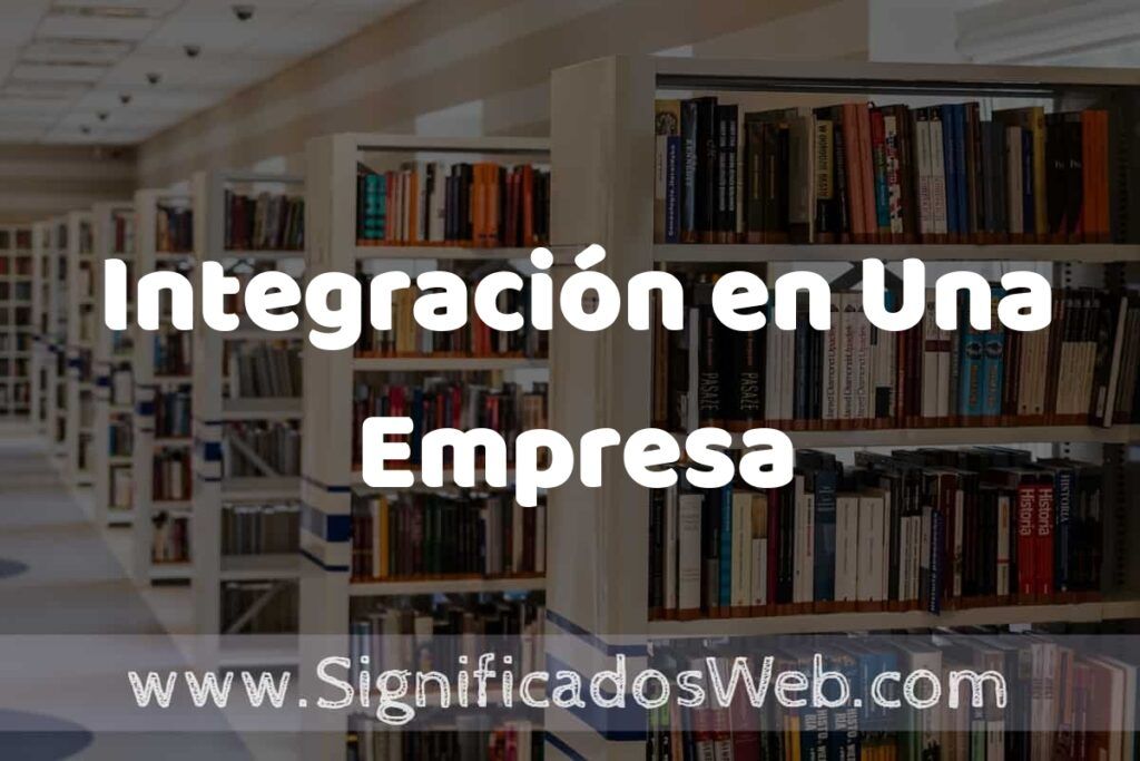 Concepto de Integración en Una Empresa ✔️ Significado y Definición