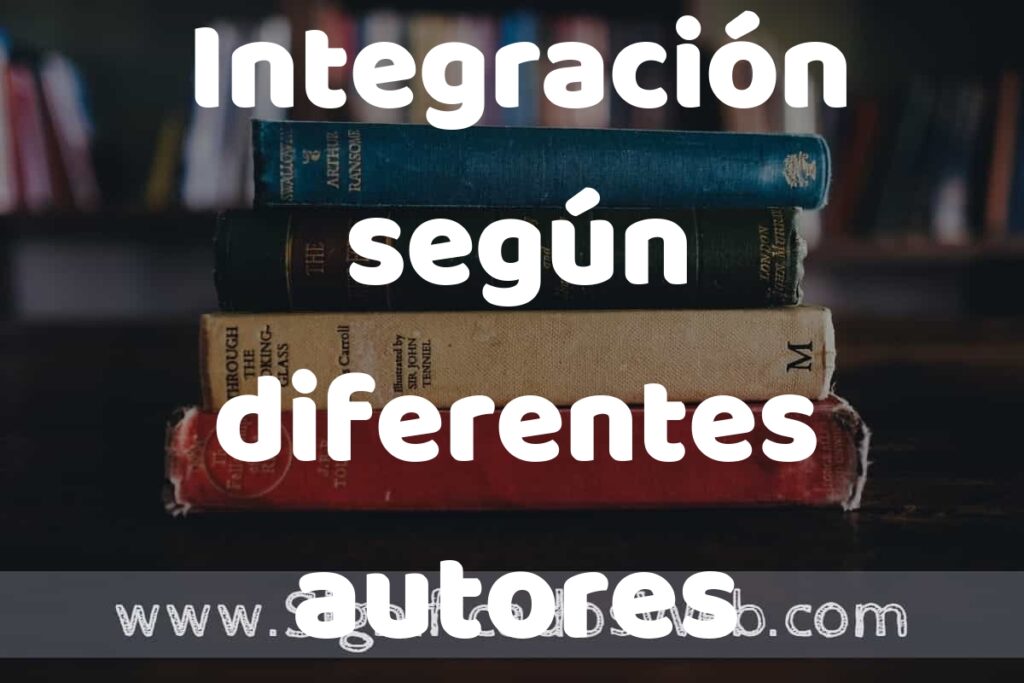 Concepto de Integración según diferentes autores ▶️¿Que es? Definición y Significado