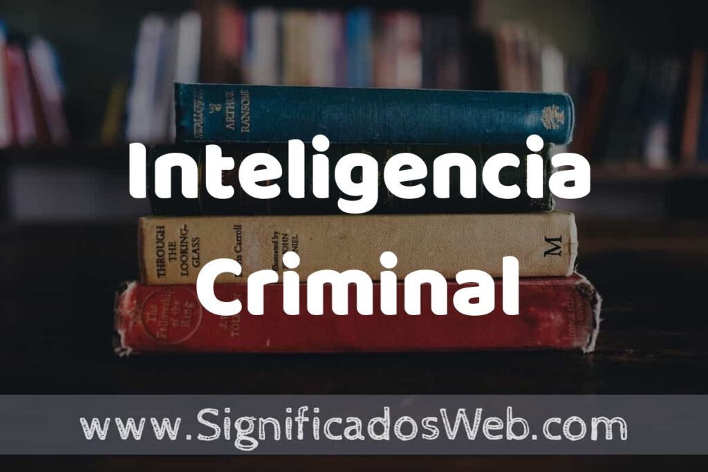 Concepto de Inteligencia Criminal ▶️¿Que es? Definición y Significado