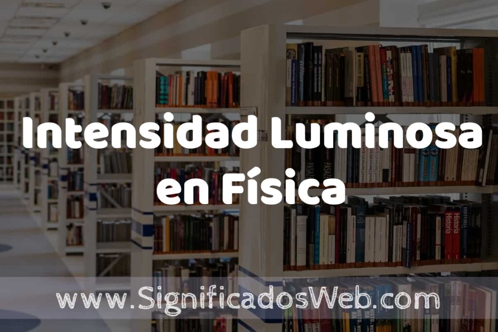 Concepto de Intensidad Luminosa en Física ✔️ Significado y Definición