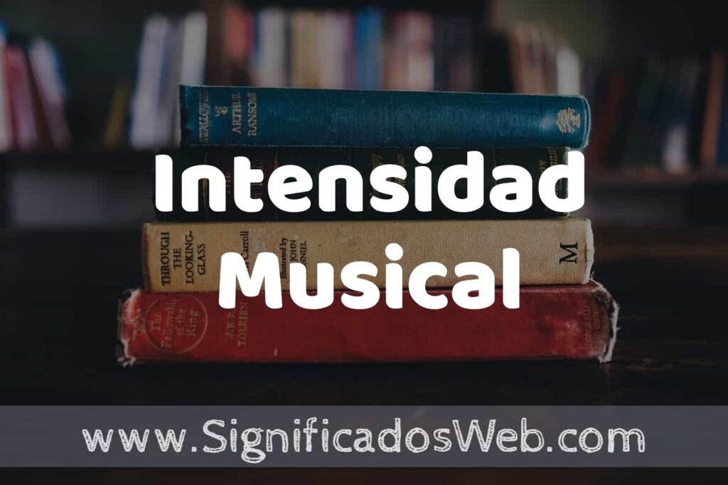 Concepto de Intensidad Musical ▶️¿Que es? Definición y Significado
