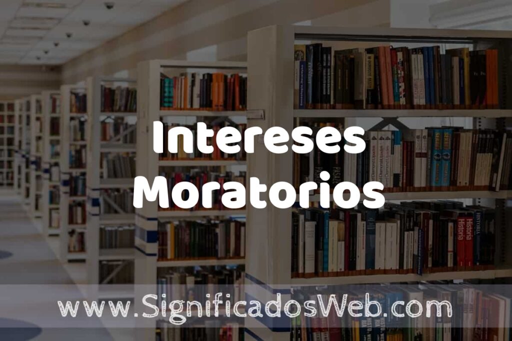 Concepto de Intereses Moratorios ✔️ Significado y Definición