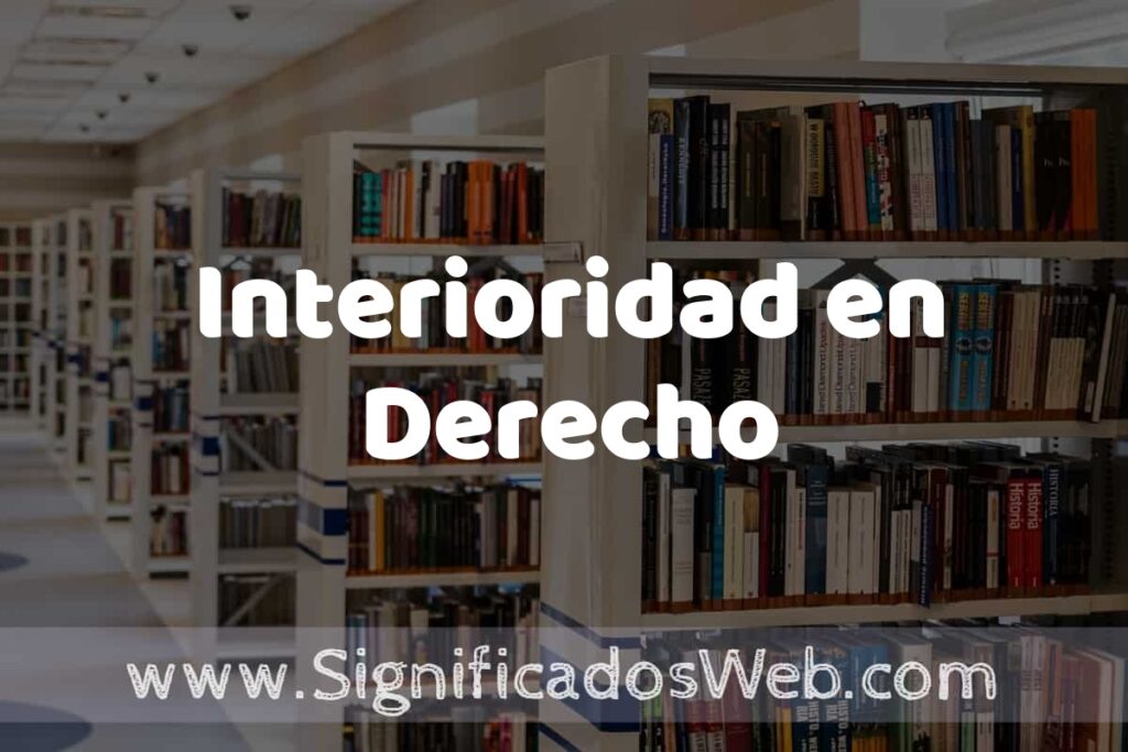 Concepto de Interioridad en Derecho ✔️ Significado y Definición