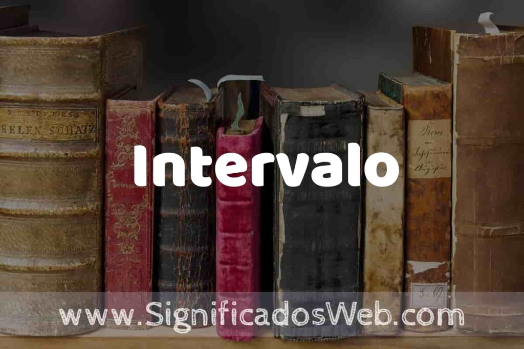 Definición de Intervalo: Que es, 5 Ejemplos, Tipos y Para que Sirve + Sinónimo y Significado