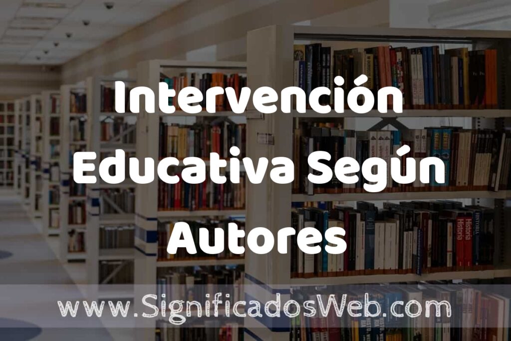 Concepto de Intervención Educativa Según Autores ✔️ Significado y Definición