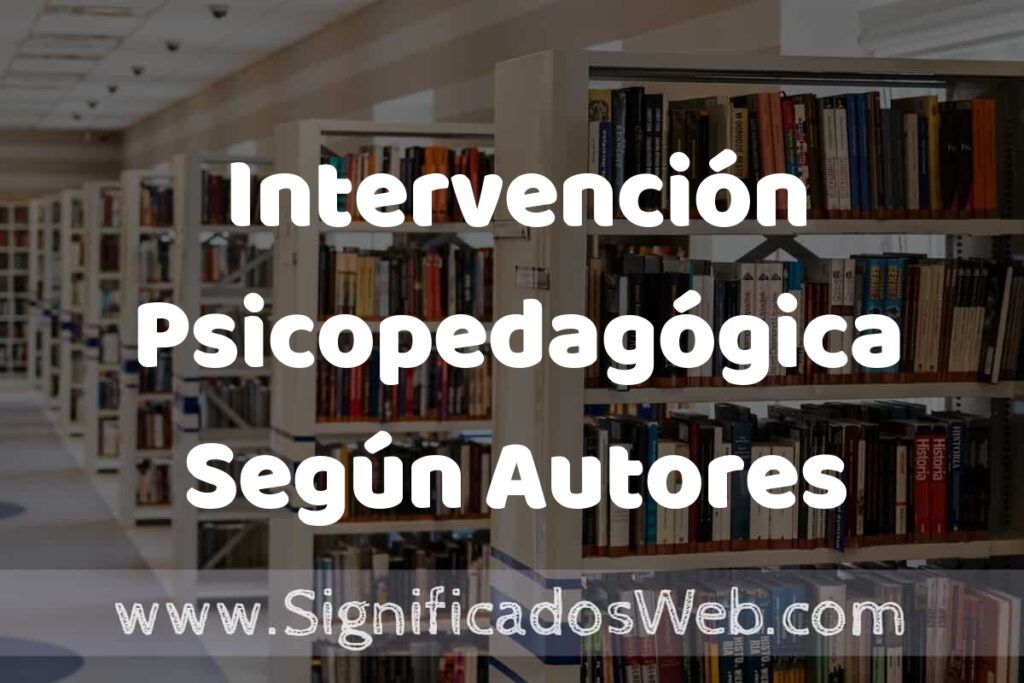 Concepto de Intervención Psicopedagógica Según Autores ✔️ Significado y Definición