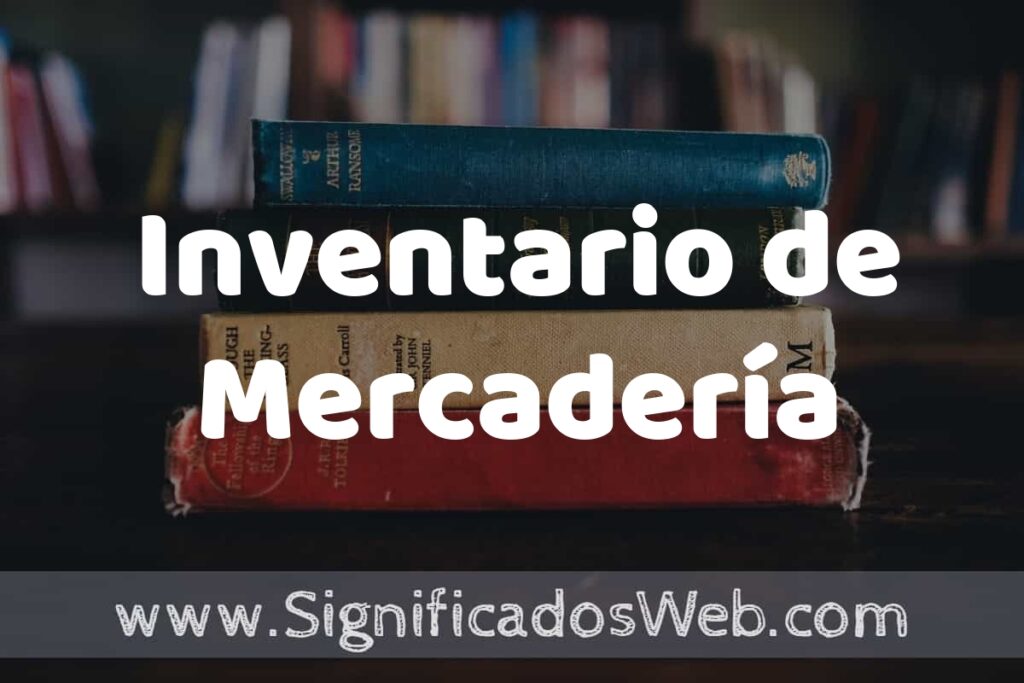Concepto de Inventario de Mercadería ▶️¿Que es? Definición y Significado