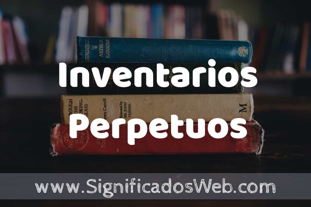 Concepto de Inventarios Perpetuos ▶️¿Que es? Definición y Significado