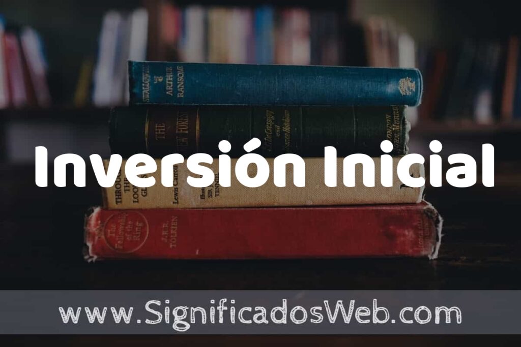 Concepto de Inversión Inicial ▶️¿Que es? Definición y Significado