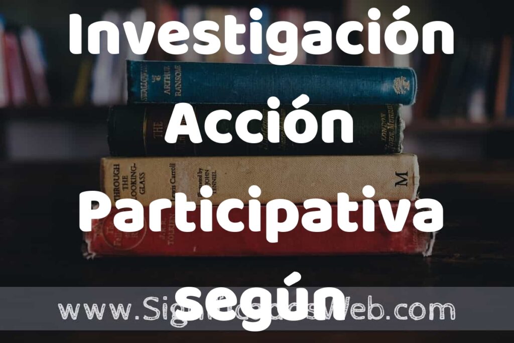 Concepto de Investigación Acción Participativa según Autores ▶️¿Que es? Definición y Significado