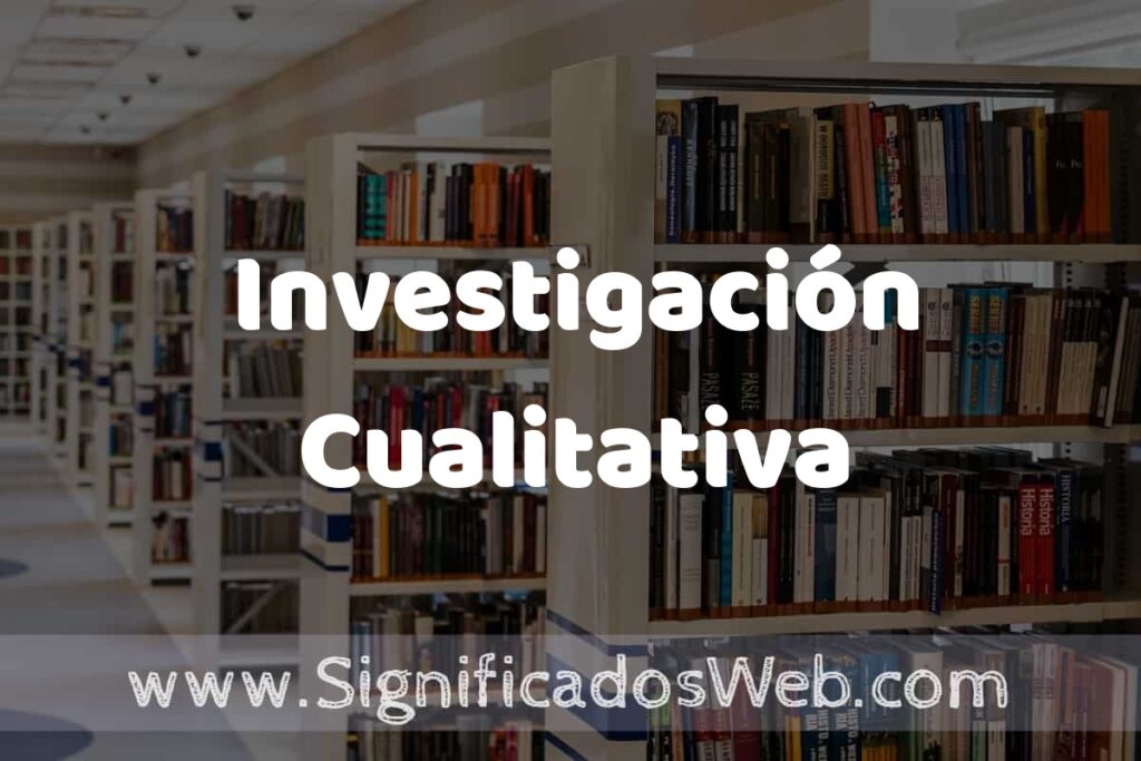 Concepto de Investigación Cualitativa ✔️ Significado y Definición