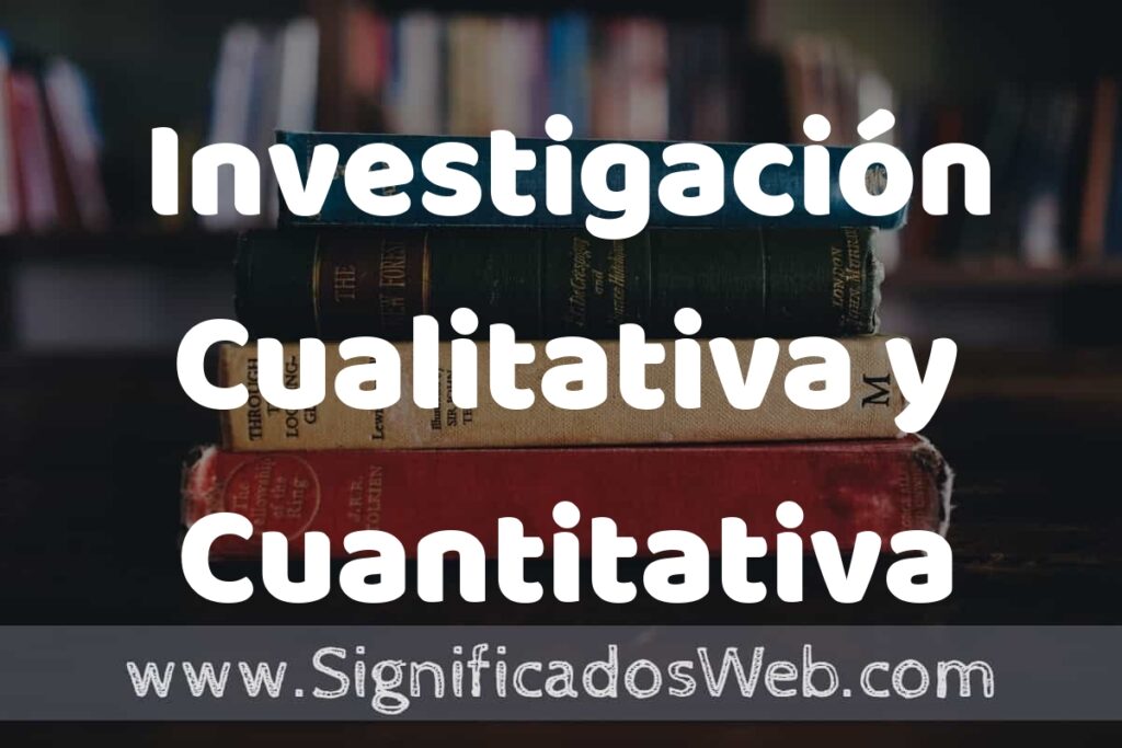 Concepto de Investigación Cualitativa y Cuantitativa ▶️¿Que es? Definición y Significado