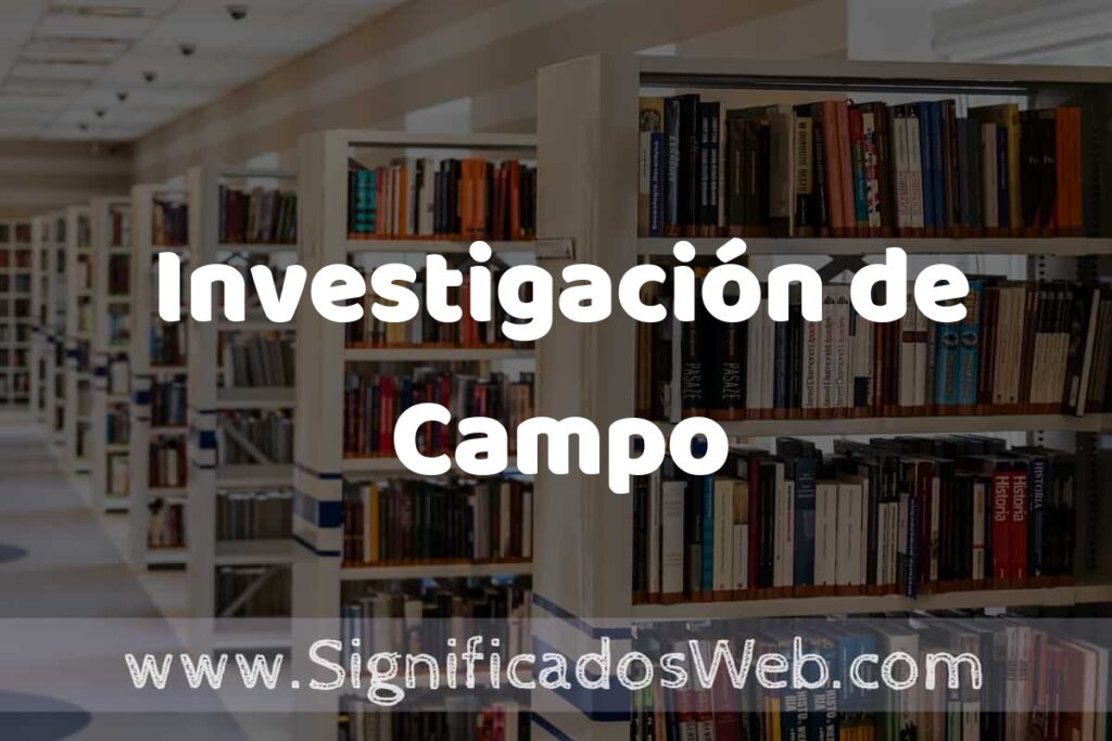 Concepto de Investigación de Campo ✔️ Significado y Definición