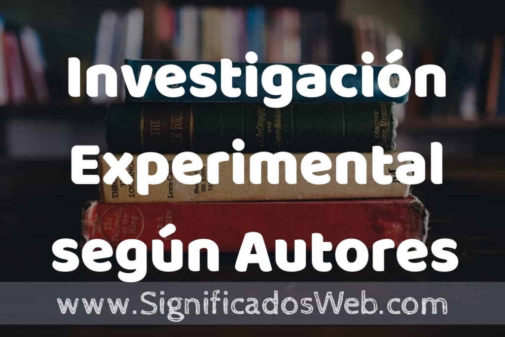 Concepto de Investigación Experimental según Autores ▶️¿Que es? Definición y Significado