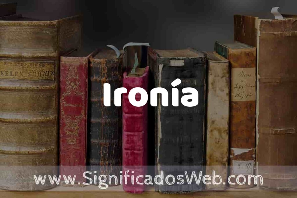 Definición de Ironía: Que es, 5 Ejemplos, Tipos y Para que Sirve + Sinónimo y Significado