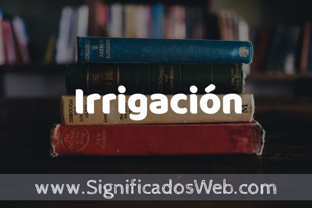 Concepto de Irrigación ▶️¿Que es? Definición y Significado