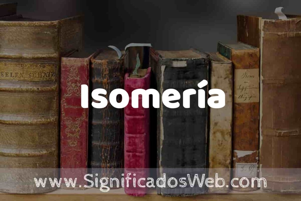 Definición de Isomería: Que es, 5 Ejemplos, Tipos y Para que Sirve + Sinónimo y Significado