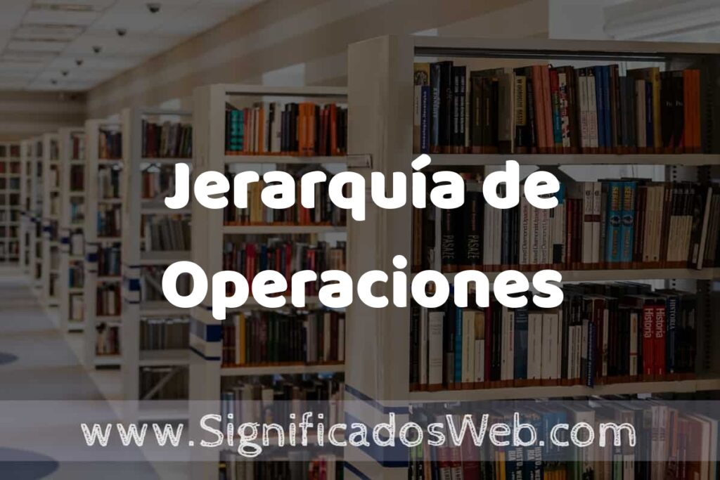 Concepto de Jerarquía de Operaciones ✔️ Significado y Definición