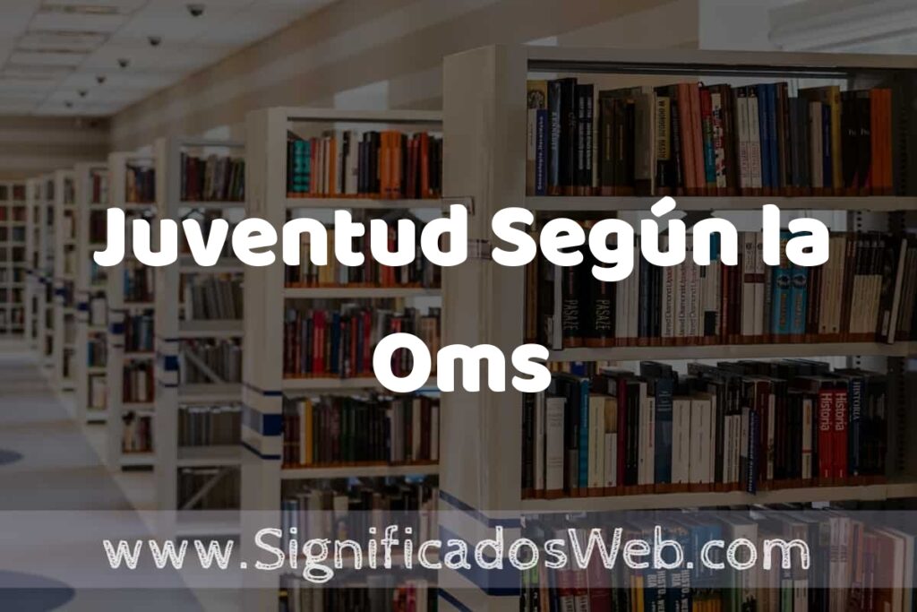 Concepto de Juventud Según la Oms ✔️ Significado y Definición