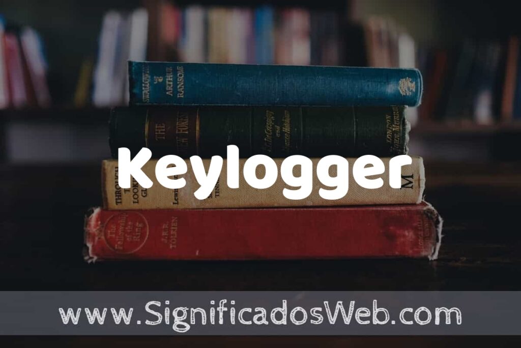Concepto de Keylogger ▶️¿Que es? Definición y Significado
